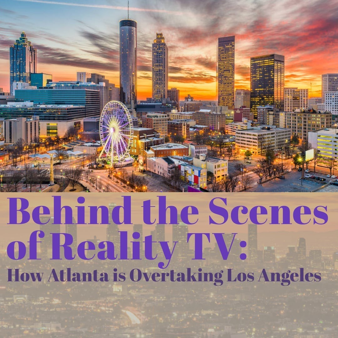 Behind the Scenes of Reality TV: How Atlanta is Overtaking Los Angeles