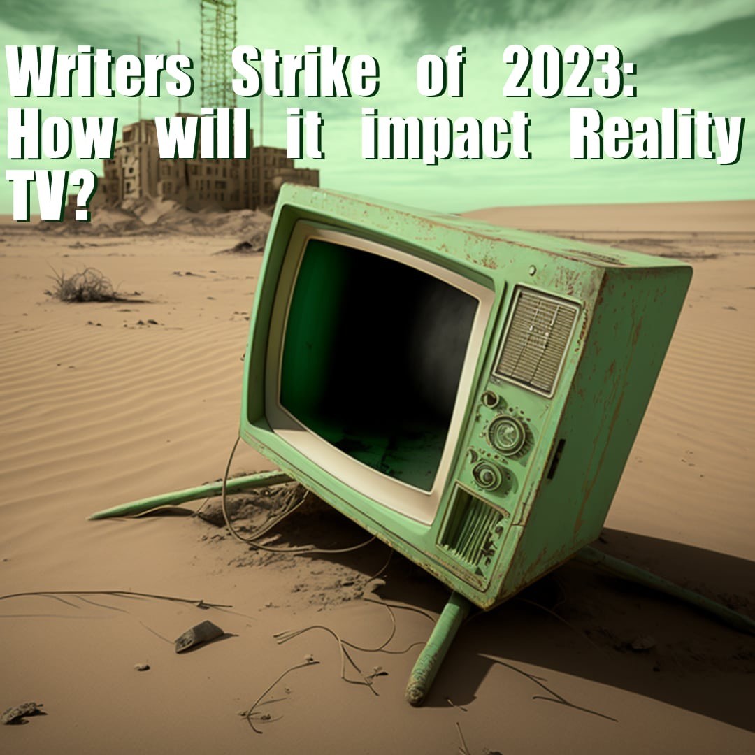 Writers Strike of 2023: How will it Impact Reality TV?